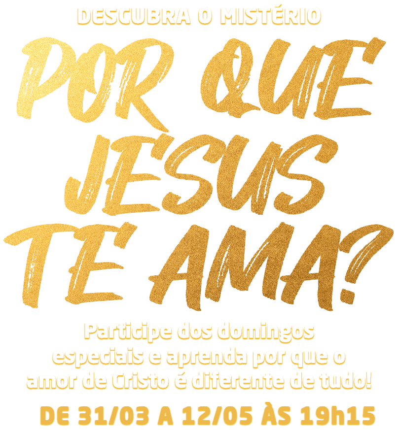 Por que Jesus te Ama? Participe dos domingos especiais e aprenda por que o amor de Cristo é diferente de tudo!